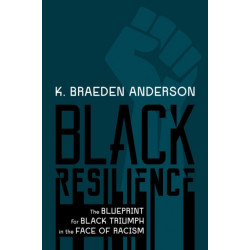 Black Resilience: The Blueprint for Black Triumph in the Face of Racism