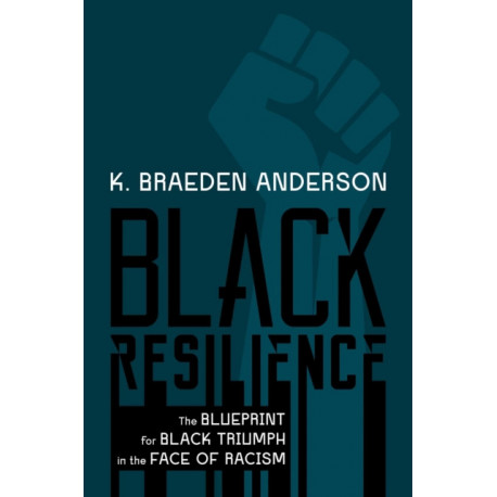 Black Resilience: The Blueprint for Black Triumph in the Face of Racism