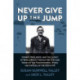 Never Give Up the Jump: Combat, Resilience, and the Legacy of World War II through the Eyes and Voices of the Paratroopers, Wives, and Families of the 508th PIR