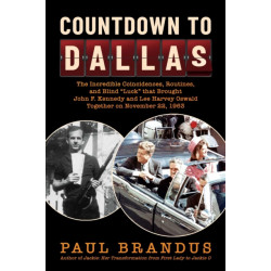 Countdown to Dallas: The Incredible Coincidences, Routines, and Blind "Luck" that Brought John F. Kennedy and Lee Harvey Oswald Together on November 22, 1963