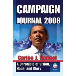 Campaign Journal 2008: A Chronicle of Vision, Hope, and Glory