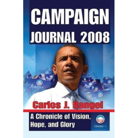 Campaign Journal 2008: A Chronicle of Vision, Hope, and Glory