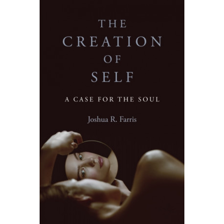 Creation of Self, The: A Case for the Soul