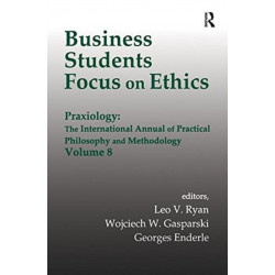Business Students Focus on Ethics: Praxiology: The International Annual of Practical Philosophy and Methodology