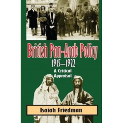 British Pan-Arab Policy, 1915-1922: A Critical Appraisal