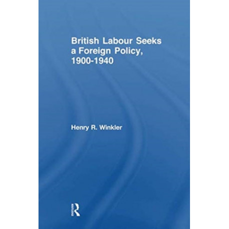 British Labour Seeks a Foreign Policy, 1900-1940