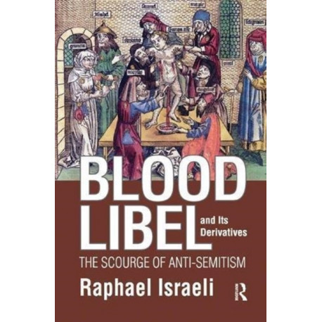 Blood Libel and Its Derivatives: The Scourge of Anti-Semitism