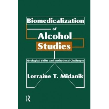 Biomedicalization of Alcohol Studies: Ideological Shifts and Institutional Challenges