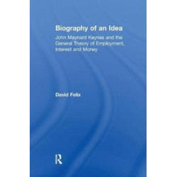 Biography of an Idea: John Maynard Keynes and the General Theory of Employment, Interest and Money