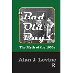 Bad Old Days: The Myth of the 1950s