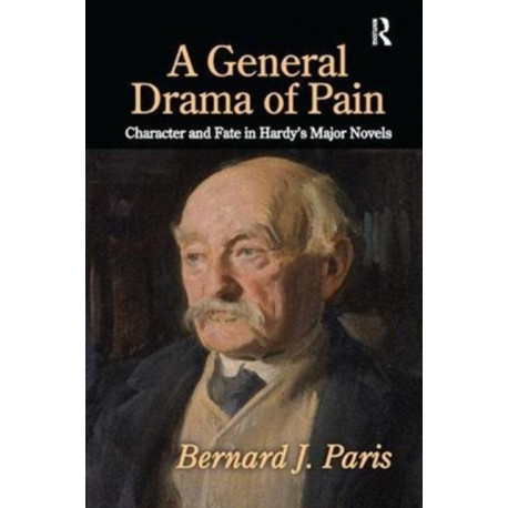A General Drama of Pain: Character and Fate in Hardy's Major Novels