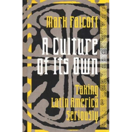 A Culture of Its Own: Taking Latin America Seriously