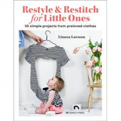Restyle & Restitch for Little Ones: 30 Simple Projects from Preloved Clothes
