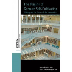 The Origins of German Self-Cultivation: Bildung and the Future of the Humanities
