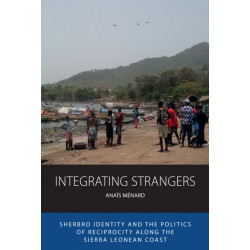 Integrating Strangers: Sherbro Identity and The Politics of Reciprocity along the Sierra Leonean Coast