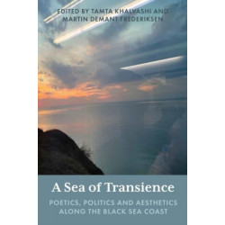 A Sea of Transience: Poetics, Politics and Aesthetics along the Black Sea Coast