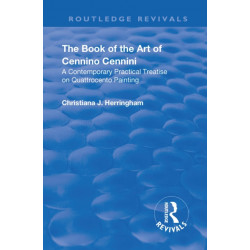 The Revival: The Book of the Art of Cennino Cennini (1899): A contemporary practical treatise on Quattrocento painting