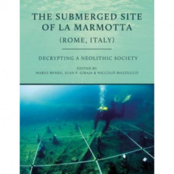 The Submerged Site of La Marmotta (Rome, Italy): Decrypting a Neolithic Society