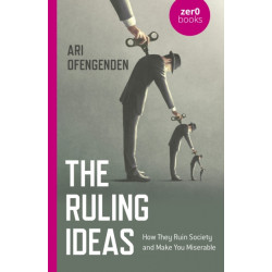 Ruling Ideas, The: How They Ruin Society and Make You Miserable