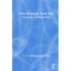 New Futures for South Asia: Commerce and Connectivity