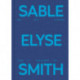 Sable Elyse Smith: And Blue in a Decade Where It Finally Means Sky