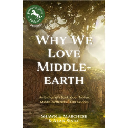 Why We Love Middle-earth: An Enthusiast's Book about Tolkien, Middle-earth, and the LotR Fandom (A Middle-earth Treasury)