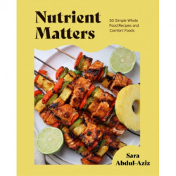 Nutrient Matters: 50 Simple Whole Food Recipes and Comfort Foods