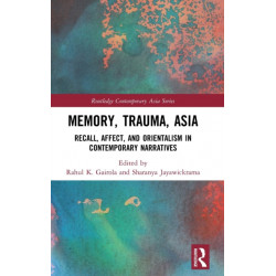 Memory, Trauma, Asia: Recall, Affect, and Orientalism in Contemporary Narratives