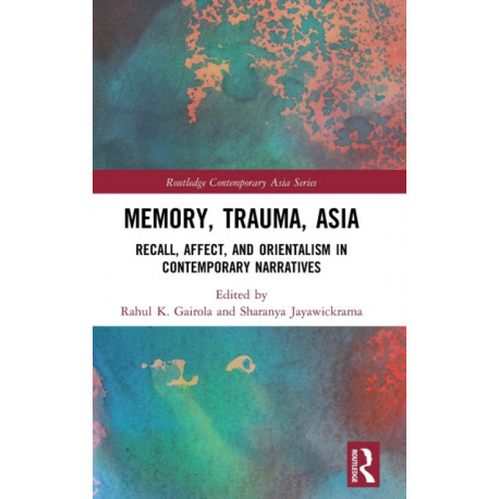 Memory, Trauma, Asia: Recall, Affect, and Orientalism in Contemporary Narratives