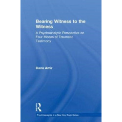Bearing Witness to the Witness: A Psychoanalytic Perspective on Four Modes of Traumatic Testimony