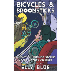 Bicycles & Broomsticks: Fantastical Feminist Stories about Witches on Bikes