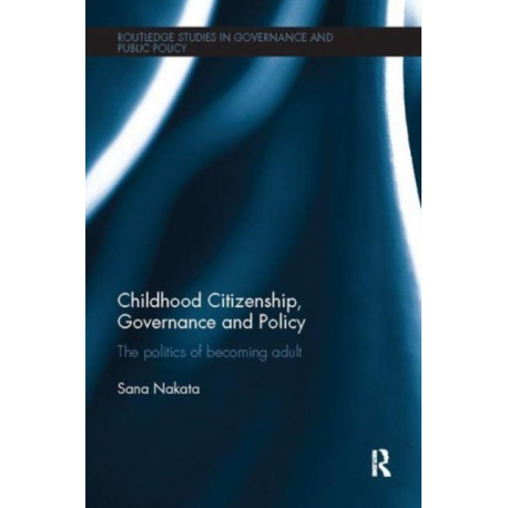 Childhood Citizenship, Governance and Policy: The politics of becoming adult