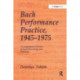 Bach Performance Practice, 1945–1975: A Comprehensive Review of Sound Recordings and Literature