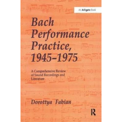 Bach Performance Practice, 1945–1975: A Comprehensive Review of Sound Recordings and Literature