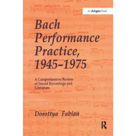 Bach Performance Practice, 1945–1975: A Comprehensive Review of Sound Recordings and Literature