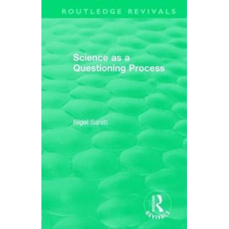 Routledge Revivals: Science as a Questioning Process (1996)