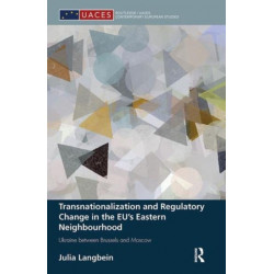 Transnationalization and Regulatory Change in the EU's Eastern Neighbourhood: Ukraine between Brussels and Moscow