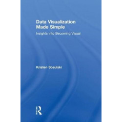 Data Visualization Made Simple: Insights into Becoming Visual