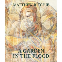 Matthew Ritchie: A Garden in the Flood