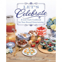 Let's Celebrate: A Low-Carb Cookbook for Year-Round Entertaining