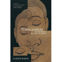 Transcendent: Art and Dhama in a Time of Collapse