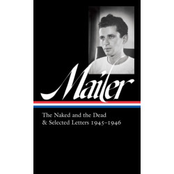 Norman Mailer 1945-1946 (LOA -364): The Naked and the Dead & Selected Letters