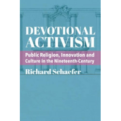 Devotional Activism – Public Religion, Innovation and Culture in the Nineteenth–Century