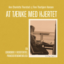 At tænke med hjertet: En introduktion til eksistentiel praksisfænomenologi