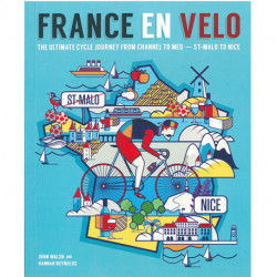 France en Velo: The Ultimate Cycle Journey from Channel to Mediterranean : St. Malo to Nice: The Ultimate Cycle Journey from Channel to Mediterranean : St. Malo to Nice