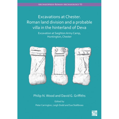 Excavations at Chester. Roman Land Division and a Probable Villa in the Hinterland of Deva: Excavation at Saighton Army Camp, Huntington, Chester