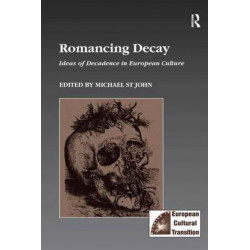Romancing Decay: Ideas of Decadence in European Culture