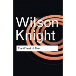 The Wheel of Fire: Interpretations of Shakespearian Tragedy