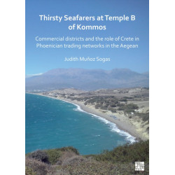 Thirsty Seafarers at Temple B of Kommos: Commercial Districts and the Role of Crete in Phoenician Trading Networks in the Aegean