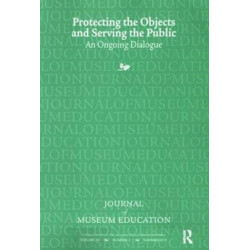 Protecting the Objects and Serving the Public: Journal of Museum Education 36:2 Thematic Issue